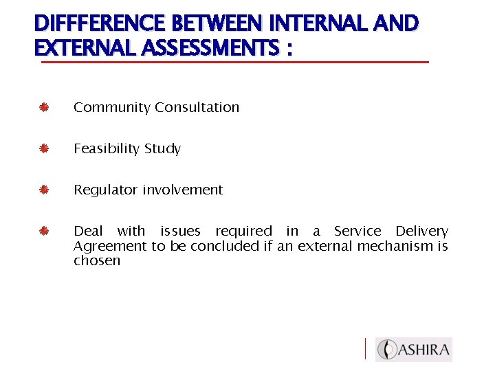 DIFFFERENCE BETWEEN INTERNAL AND EXTERNAL ASSESSMENTS : Community Consultation Feasibility Study Regulator involvement Deal