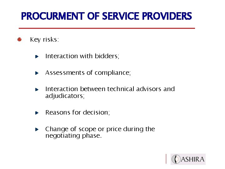 PROCURMENT OF SERVICE PROVIDERS Key risks: Interaction with bidders; Assessments of compliance; Interaction between