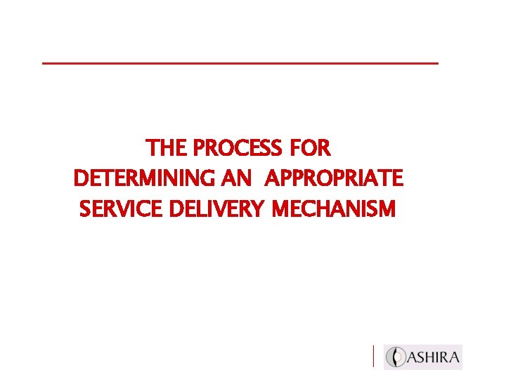 THE PROCESS FOR DETERMINING AN APPROPRIATE SERVICE DELIVERY MECHANISM 