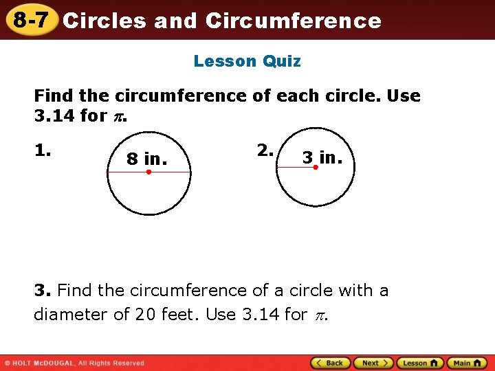 8 -7 Circles and Circumference Lesson Quiz Find the circumference of each circle. Use 8 -7 Circles and Circumference Lesson Quiz Find the circumference of each circle. Use