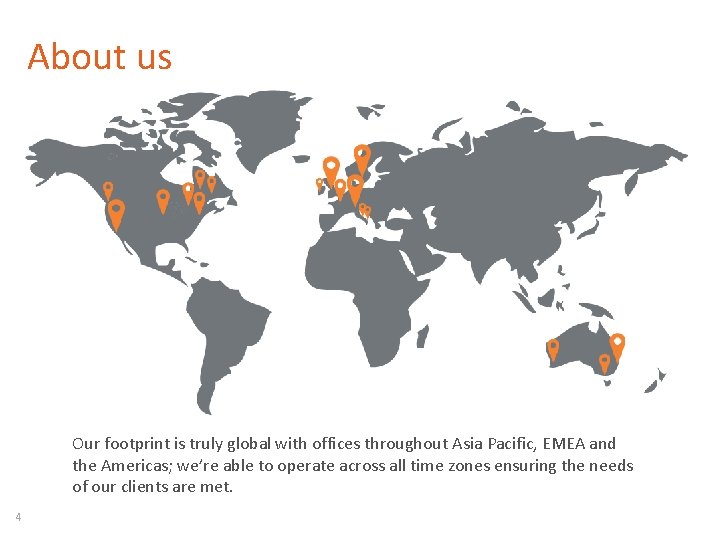 About us Our footprint is truly global with offices throughout Asia Pacific, EMEA and
