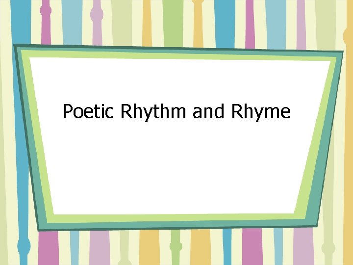 Poetic Rhythm and Rhyme 