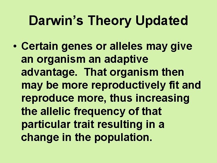 Darwin’s Theory Updated • Certain genes or alleles may give an organism an adaptive