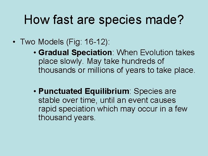 How fast are species made? • Two Models (Fig: 16 -12): • Gradual Speciation: