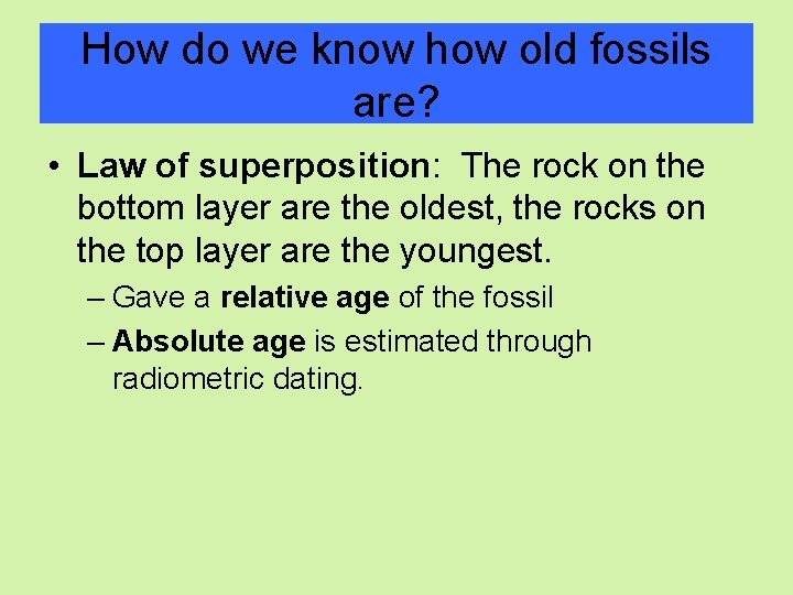 How do we know how old fossils are? • Law of superposition: The rock