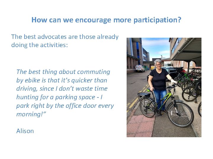 How can we encourage more participation? The best advocates are those already doing the