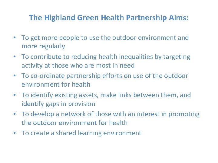The Highland Green Health Partnership Aims: • To get more people to use the