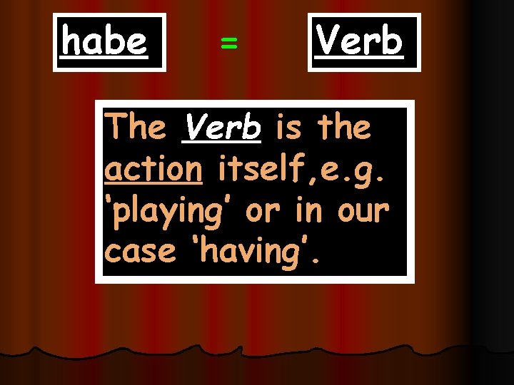 habe = Verb The Verb is the action itself, e. g. ‘playing’ or in