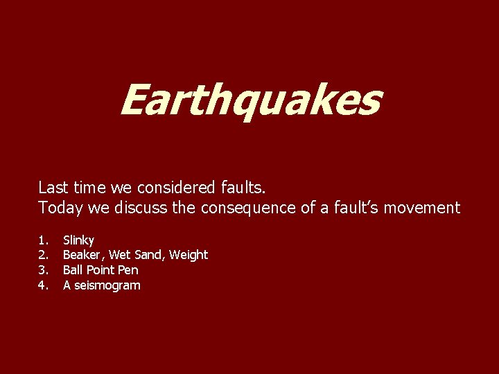 Earthquakes Last time we considered faults. Today we discuss the consequence of a fault’s