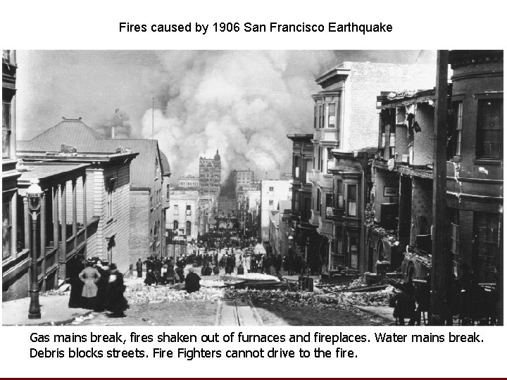 Fires caused by 1906 San Francisco Earthquake Gas mains break, fires shaken out of Fires caused by 1906 San Francisco Earthquake Gas mains break, fires shaken out of