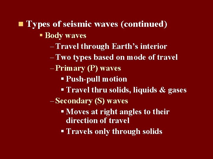 n Types of seismic waves (continued) § Body waves – Travel through Earth’s interior n Types of seismic waves (continued) § Body waves – Travel through Earth’s interior