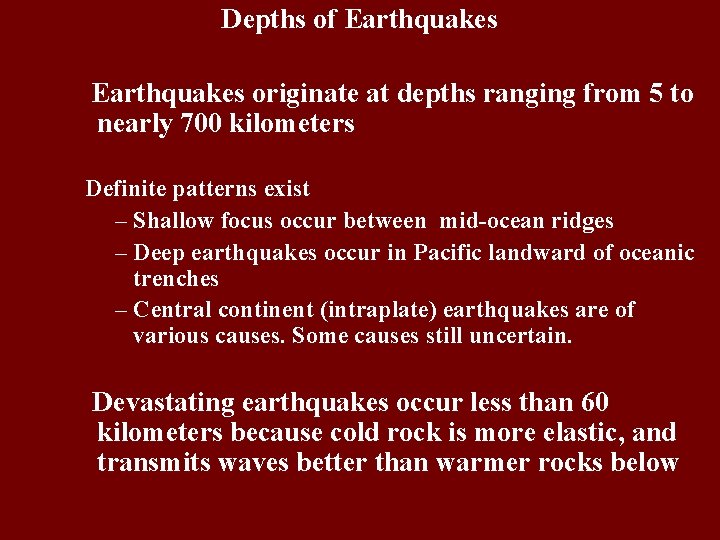 Depths of Earthquakes originate at depths ranging from 5 to nearly 700 kilometers Definite