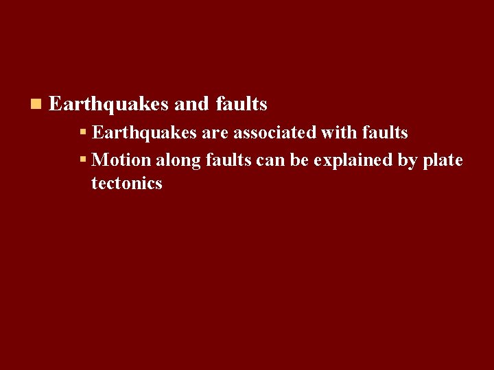 n Earthquakes and faults § Earthquakes are associated with faults § Motion along faults n Earthquakes and faults § Earthquakes are associated with faults § Motion along faults