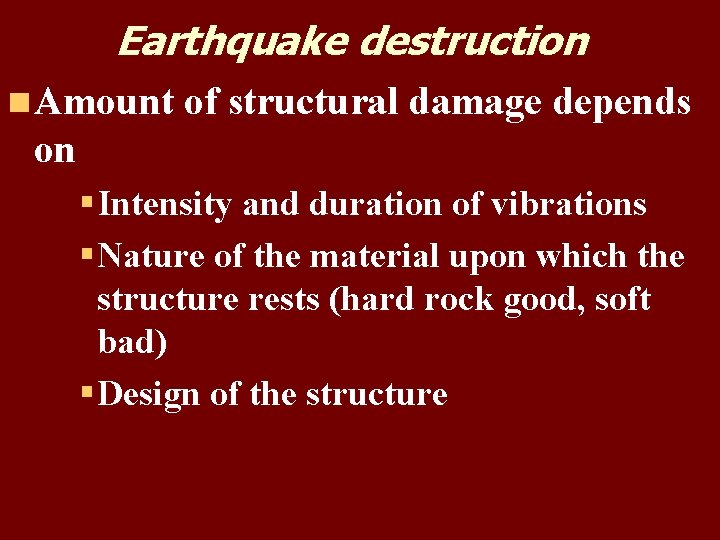 Earthquake destruction n Amount of structural damage depends on § Intensity and duration of
