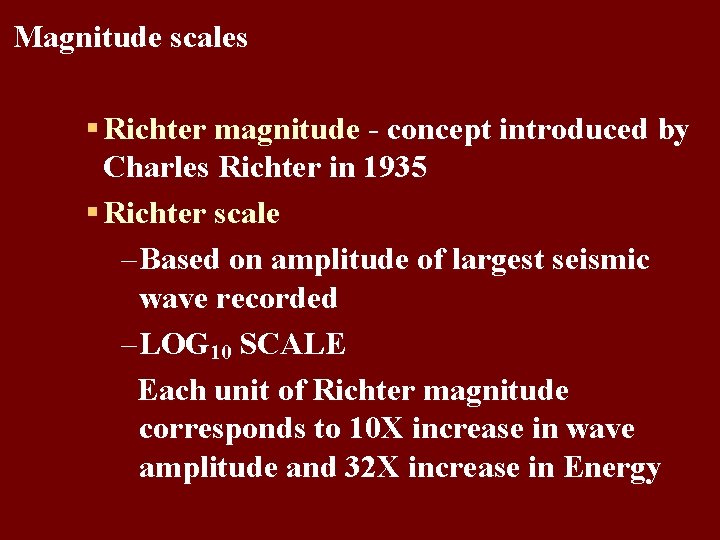 Magnitude scales § Richter magnitude - concept introduced by Charles Richter in 1935 § Magnitude scales § Richter magnitude - concept introduced by Charles Richter in 1935 §