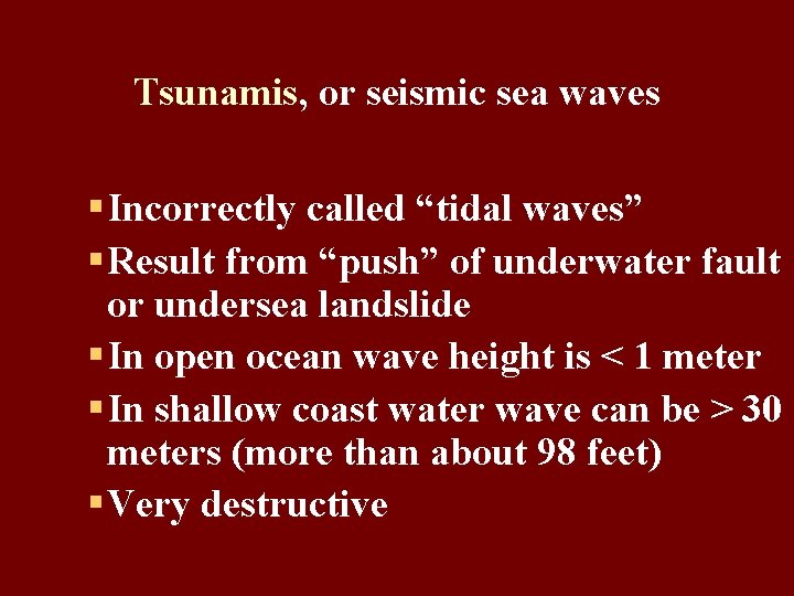 Tsunamis, or seismic sea waves § Incorrectly called “tidal waves” § Result from “push”