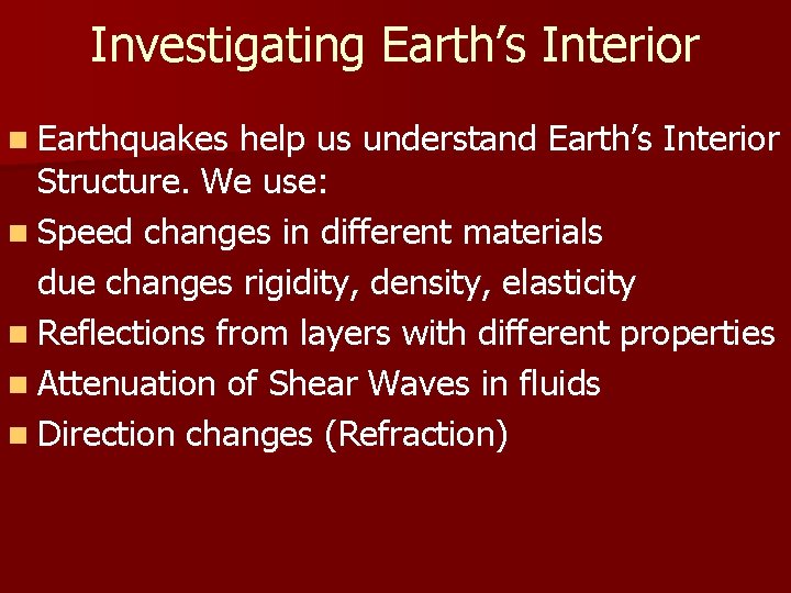 Investigating Earth’s Interior n Earthquakes help us understand Earth’s Interior Structure. We use: n