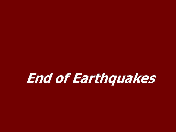 End of Earthquakes 