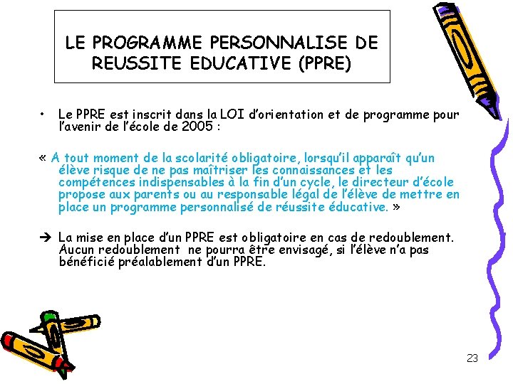 LE PROGRAMME PERSONNALISE DE REUSSITE EDUCATIVE (PPRE) • Le PPRE est inscrit dans la