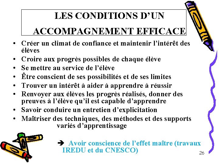 LES CONDITIONS D’UN ACCOMPAGNEMENT EFFICACE • Créer un climat de confiance et maintenir l’intérêt