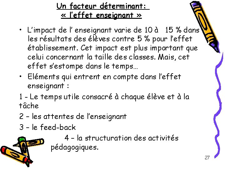 Un facteur déterminant: « l’effet enseignant » • L’impact de l’ enseignant varie de