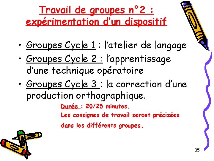 Travail de groupes n° 2 : expérimentation d’un dispositif • Groupes Cycle 1 :