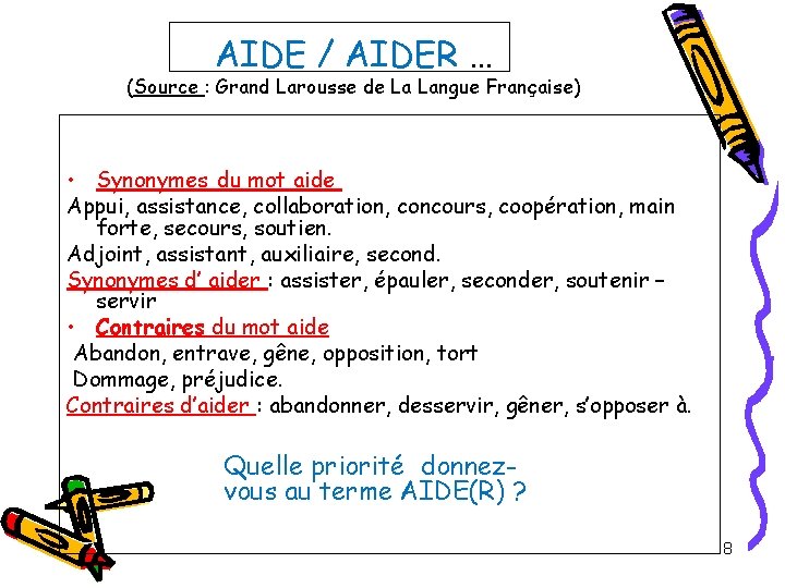 AIDE / AIDER … (Source : Grand Larousse de La Langue Française) • Synonymes