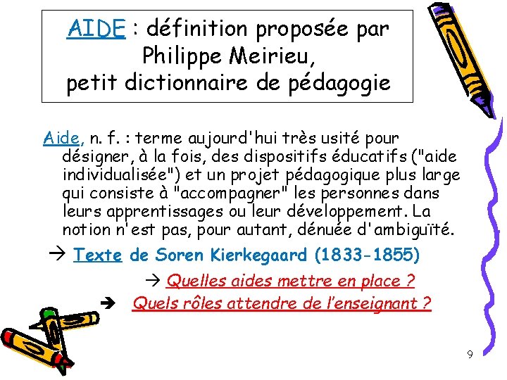 AIDE : définition proposée par Philippe Meirieu, petit dictionnaire de pédagogie Aide, n. f.