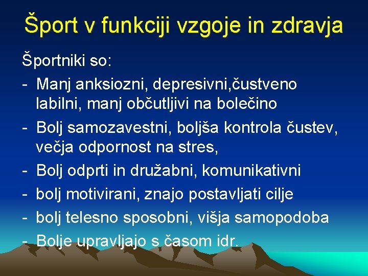 Šport v funkciji vzgoje in zdravja Športniki so: - Manj anksiozni, depresivni, čustveno labilni,