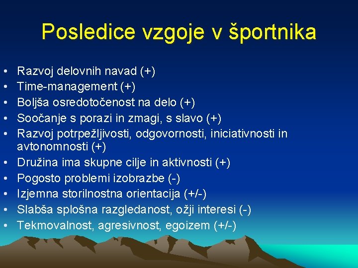 Posledice vzgoje v športnika • • • Razvoj delovnih navad (+) Time-management (+) Boljša