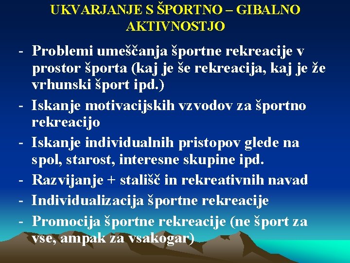 UKVARJANJE S ŠPORTNO – GIBALNO AKTIVNOSTJO - Problemi umeščanja športne rekreacije v prostor športa UKVARJANJE S ŠPORTNO – GIBALNO AKTIVNOSTJO - Problemi umeščanja športne rekreacije v prostor športa