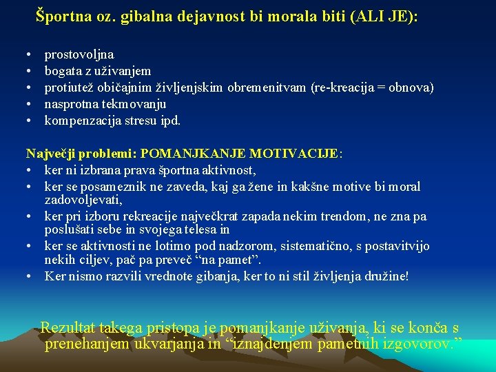 Športna oz. gibalna dejavnost bi morala biti (ALI JE): • • • prostovoljna bogata