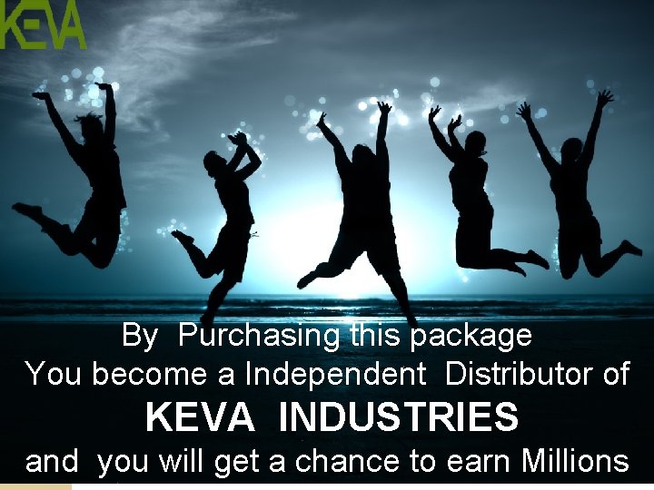 By Purchasing this package You become a Independent Distributor of KEVA INDUSTRIES and you