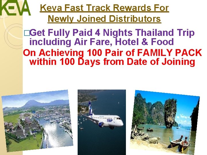 Keva Fast Track Rewards For Newly Joined Distributors �Get Fully Paid 4 Nights Thailand Keva Fast Track Rewards For Newly Joined Distributors �Get Fully Paid 4 Nights Thailand