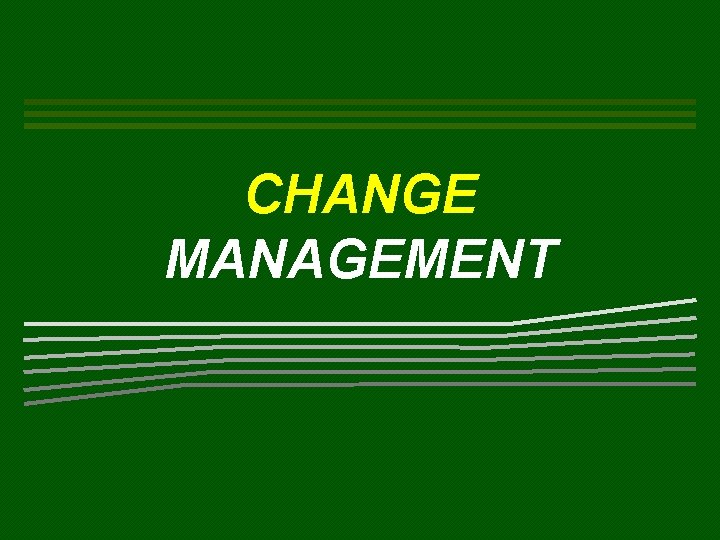 CHANGE MANAGEMENT 
