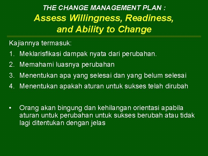 THE CHANGE MANAGEMENT PLAN : Assess Willingness, Readiness, and Ability to Change Kajiannya termasuk: