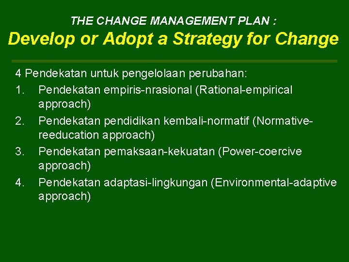 THE CHANGE MANAGEMENT PLAN : Develop or Adopt a Strategy for Change 4 Pendekatan