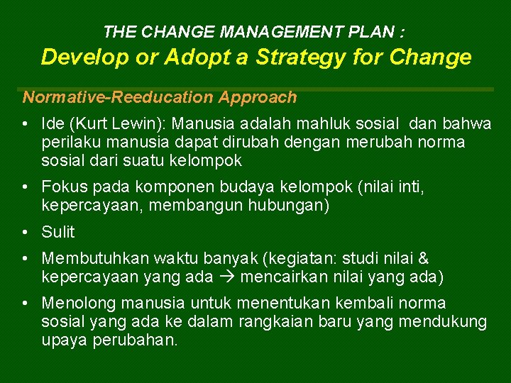 THE CHANGE MANAGEMENT PLAN : Develop or Adopt a Strategy for Change Normative-Reeducation Approach