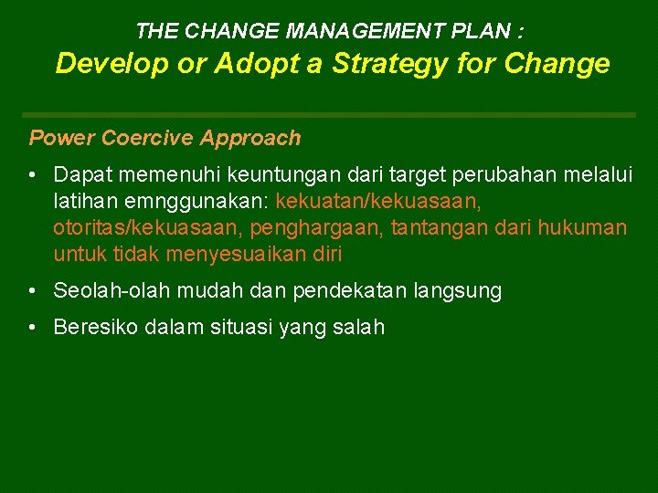 THE CHANGE MANAGEMENT PLAN : Develop or Adopt a Strategy for Change Power Coercive