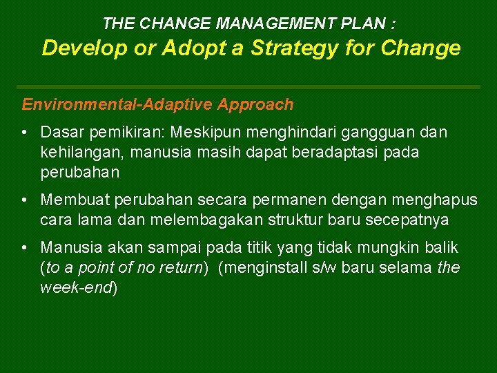 THE CHANGE MANAGEMENT PLAN : Develop or Adopt a Strategy for Change Environmental-Adaptive Approach