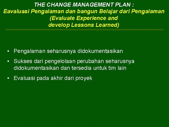 THE CHANGE MANAGEMENT PLAN : Eavaluasi Pengalaman dan bangun Belajar dari Pengalaman (Evaluate Experience