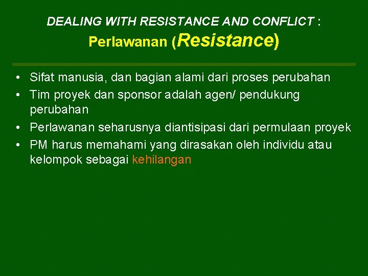 DEALING WITH RESISTANCE AND CONFLICT : Perlawanan (Resistance) • Sifat manusia, dan bagian alami