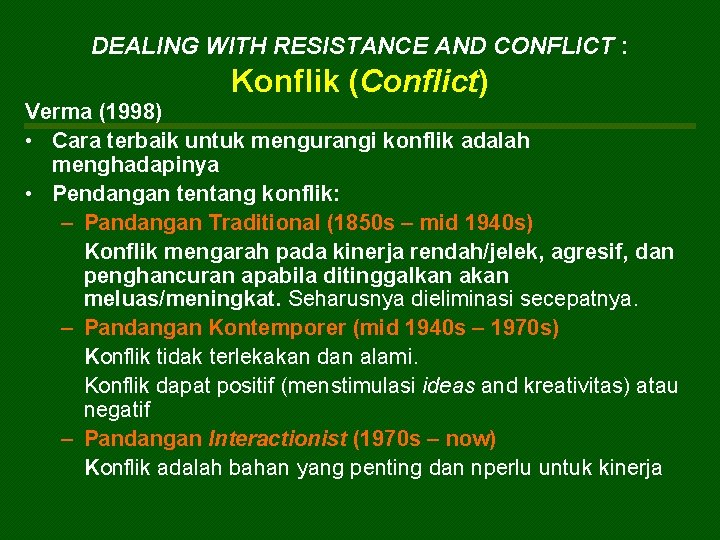 DEALING WITH RESISTANCE AND CONFLICT : Konflik (Conflict) Verma (1998) • Cara terbaik untuk