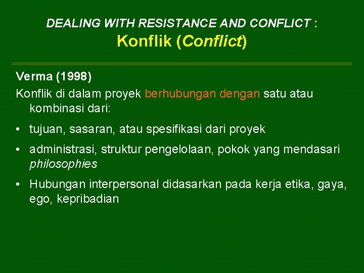 DEALING WITH RESISTANCE AND CONFLICT : Konflik (Conflict) Verma (1998) Konflik di dalam proyek