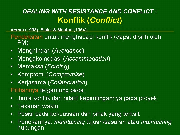 DEALING WITH RESISTANCE AND CONFLICT : Konflik (Conflict) Verma (1998); Blake & Mouton (1964):