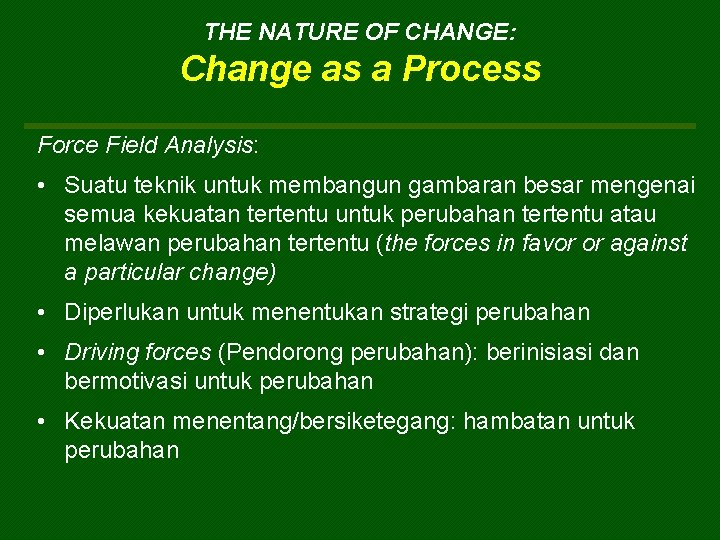 THE NATURE OF CHANGE: Change as a Process Force Field Analysis: • Suatu teknik