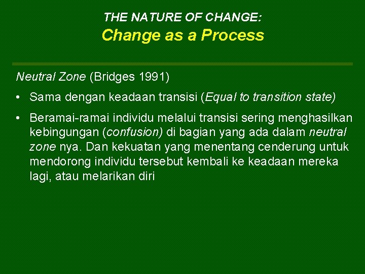 THE NATURE OF CHANGE: Change as a Process Neutral Zone (Bridges 1991) • Sama