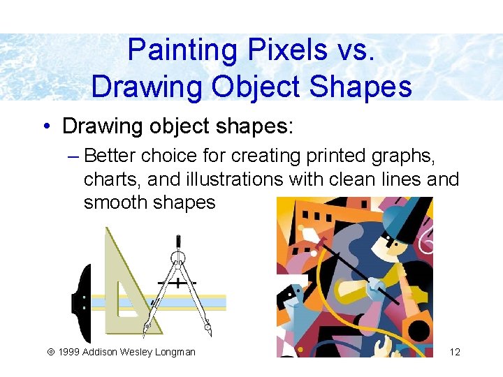 Painting Pixels vs. Drawing Object Shapes • Drawing object shapes: – Better choice for