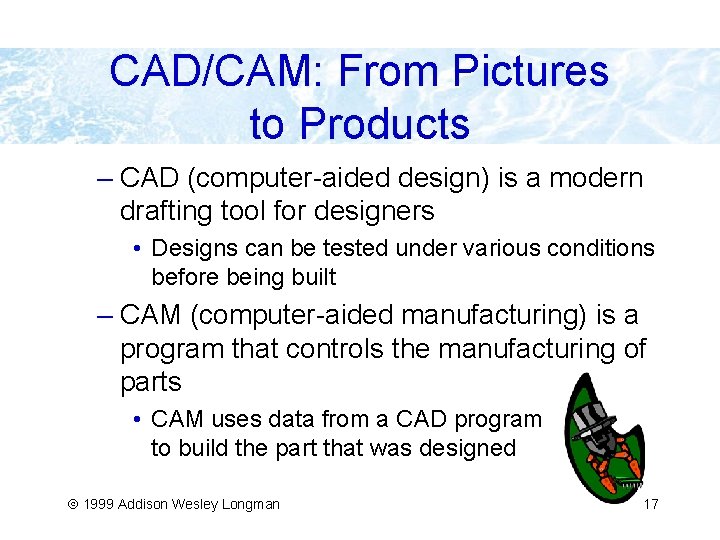 CAD/CAM: From Pictures to Products – CAD (computer-aided design) is a modern drafting tool