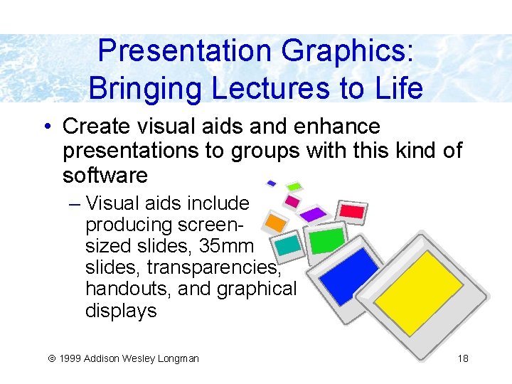 Presentation Graphics: Bringing Lectures to Life • Create visual aids and enhance presentations to